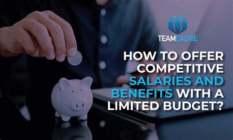 How To Offer Competitive Salaries And Benefits With A Limited Budget