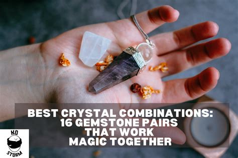 Best Crystal Combinations16 Gemstone Pairs That Work Magic Together