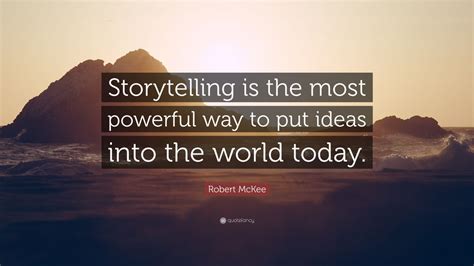 Robert Mckee Quote “storytelling Is The Most Powerful Way To Put Ideas