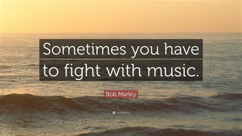 Fight song by rachel platten. Bob Marley Quote: "Sometimes you have to fight with music." (11 wallpapers) - Quotefancy