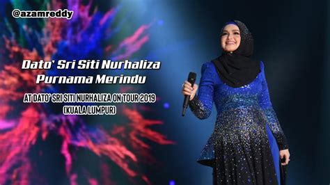 Konsert berkenaan merupakan kemunculan semula beliau selepas kali terakhir mengadakan konsert unplugged siti nurhaliza di. Purnama Merindu - Dato' Sri Siti Nurhaliza On Tour 2019 ...