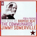 Bronski Beat / The Communards & Jimmy Somerville - For A Friend (The ...