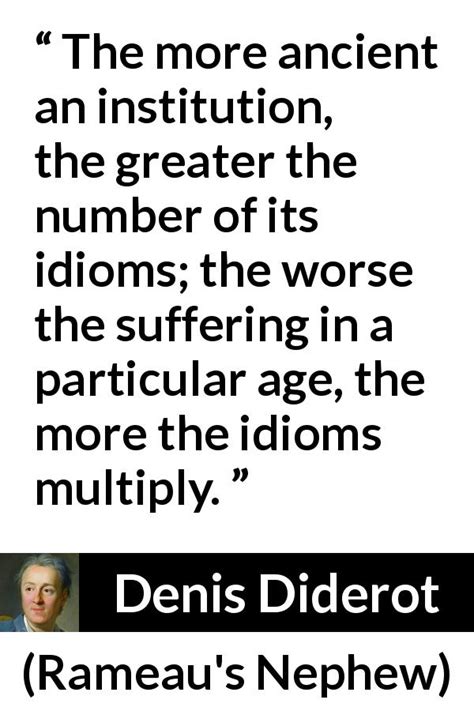Denis Diderot “the More Ancient An Institution The Greater”