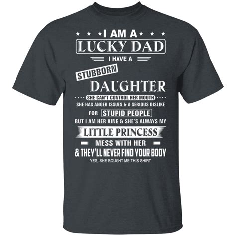 I Am A Lucky Dad I Have A Stubborn Daughter Funny