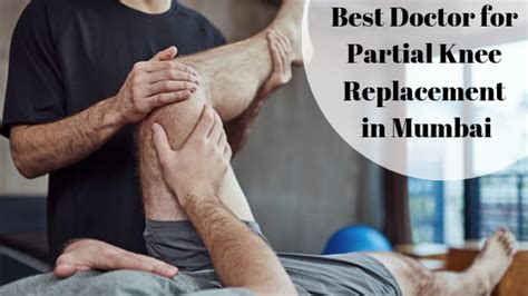 Best Doctor For Partial Knee Replacement In Mumbai Dr Kunal