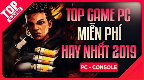 Topgame Top Game Pc Miễn Phí Đáng Chơi Nhất Đầu Năm 2019 1 Youtube