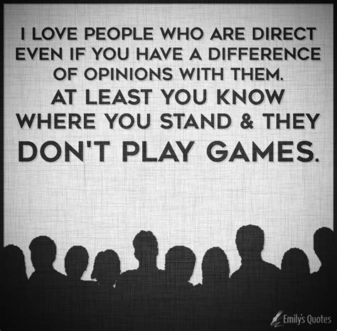 I Love People Who Are Direct Even If You Have A Difference Of Opinions