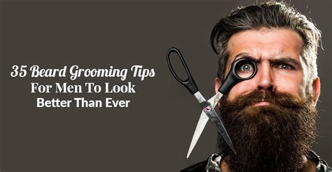 35 Handful Beard Grooming Tips Men Should Not Miss