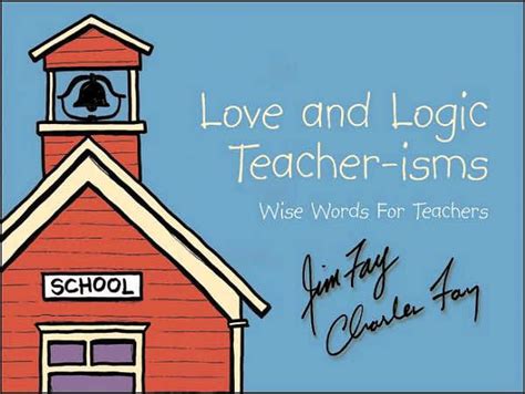 Love And Logic Teacher Isms Wise Words For Teachers By
