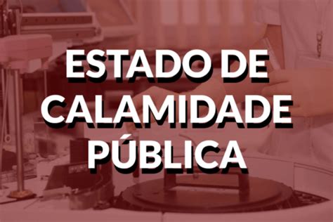 Prefeito Municipal Declara Estado De Calamidade Pública Prefeitura