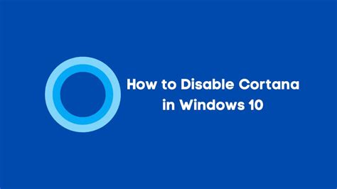 How To Disable Cortana In Windows 10 A Complete Guide