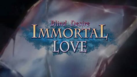 Immortal Love Blind Desire Youtube
