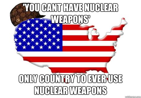 You Cant Have Nuclear Weapons Only Country To Ever Use Nuclear