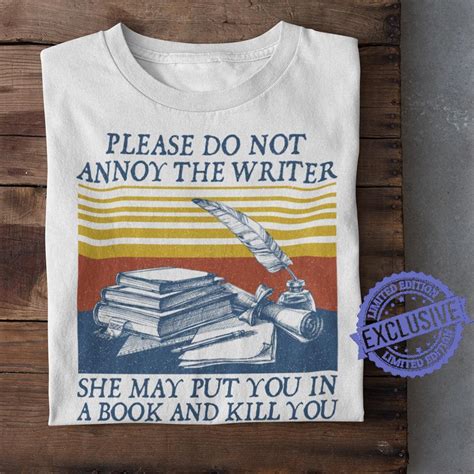 Please Do Not Annoy The Writer She May Put You In A Book Shirt