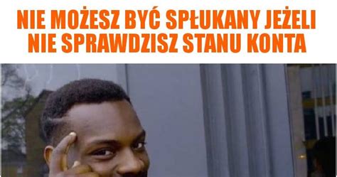 To piąty mecz bez zwycięstwa kadry jerzego brzęczka. Nie możesz być spłukany jeżeli nie sprawdzisz stanu konta memy, gify i śmieszne obrazki facebook ...