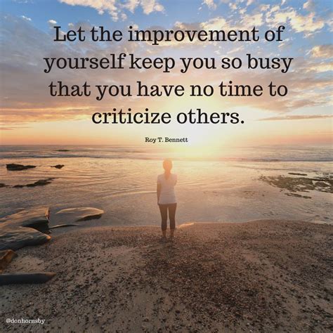 Let The Improvement Of Yourself Keep You So Busy That You Have No Time
