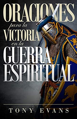 Oraciones Para La Victoria En La Guerra Espiritual Spanish Edition