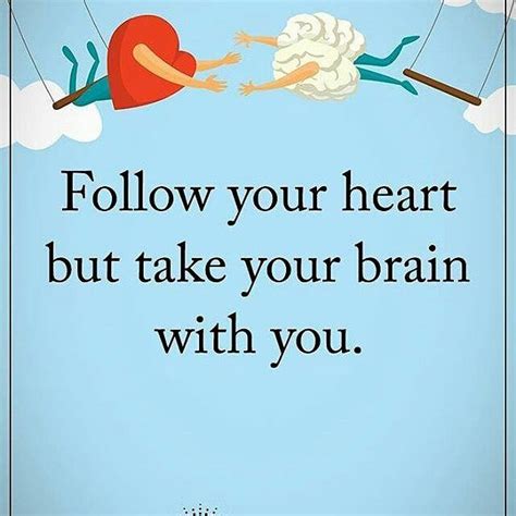 From Powerofpositivity Follow Your Heart But Take Your Brain With