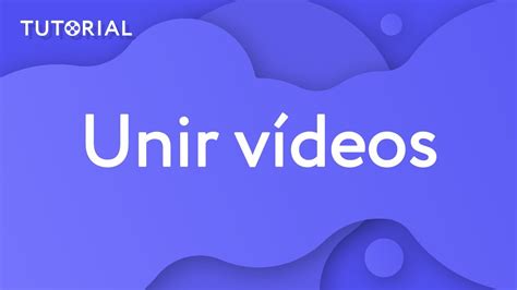 ¿como Unir Videos En Uno Solo Tutorial 2019 Youtube