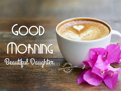 Good Morning Wishes For Daughter Good Morning Pictures