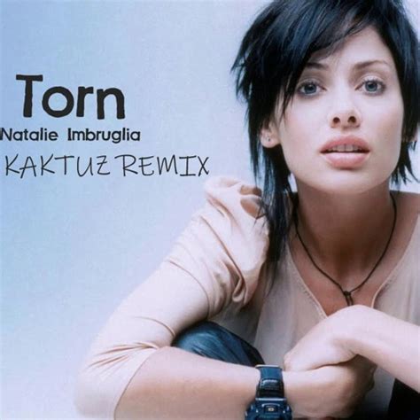 Stream Natalie Imbruglia Torn Kaktuz Remix By Hc Radio Listen