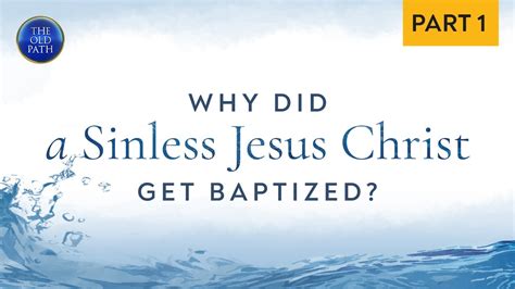 Why Was Jesus Christ Baptized Despite Being Sinless Part 1 Of 2