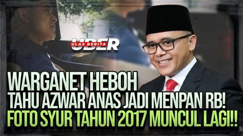 Warganet Heboh Tahu Azwar Anas Jadi Menpan Rb Foto Syur Tahun 2017