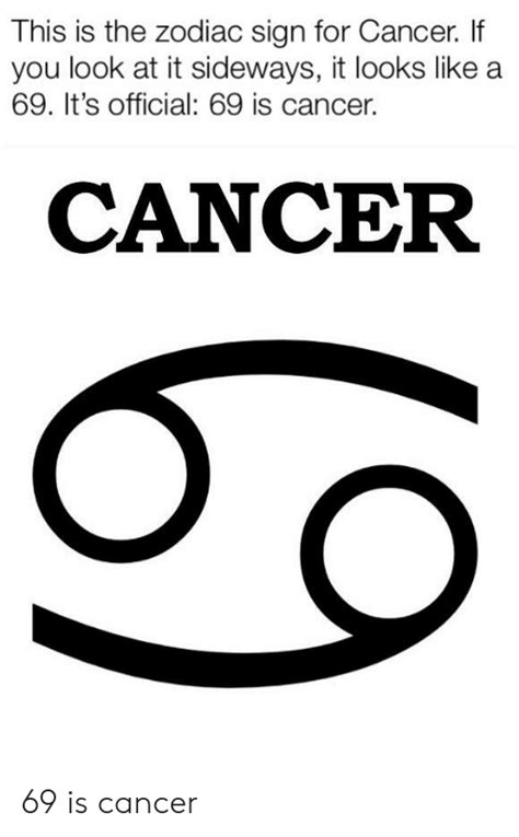 As for the cancer glyph, we see a minimalist approach to the crab or a sideways 69″ shape, which is, according to many sources, associated with a woman's breasts.a ctually, when you think of it, it makes sense because cancer zodiac sign gives feminine qualities to those. Cancer Symbol 69 - Eyebrows Idea