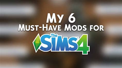 My 6 Must Have Mods For The Sims 4