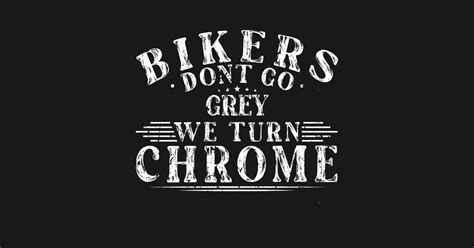 Bikers Dont Go Grey We Turn Chrome Bike Motor Biker Sticker Teepublic