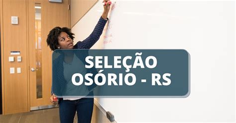 prefeitura de osório rs lança processo seletivo ganhos de r 5 1 mil