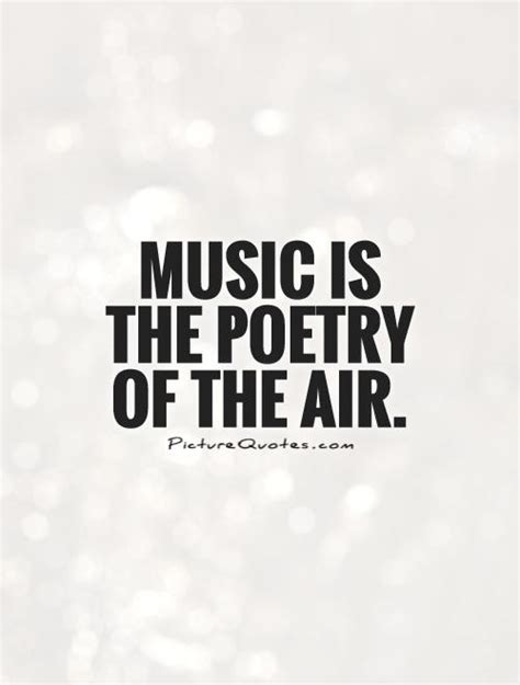 And so when we sing, when we dance, when we speak poetry we are speaking out of god's mouth, each other out of the music from god's heart. Music is the poetry of the air | Picture Quotes