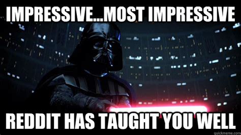 Impressivemost Impressive Reddit Has Taught You Well Darth Vader
