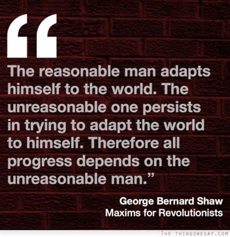 It will guarantee a reasonable men adapt to the world around them; Quotes George Bernard Shaw Reasonable Man. QuotesGram