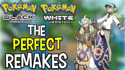 How To Make The Perfect Gen 5 Remakes Pokemon Black And White Remakes