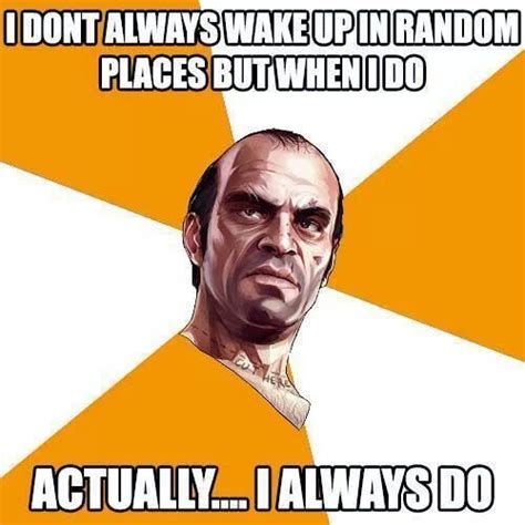 Thats Trevor For You Grand Theft Auto Funny Gaming Memes Funny Games