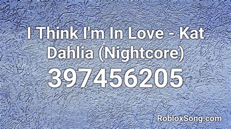 i think i m in love kat dahlia nightcore roblox id music code youtube