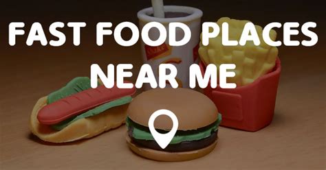 Here people can set all interested attributes. FAST FOOD PLACES NEAR ME - Points Near Me