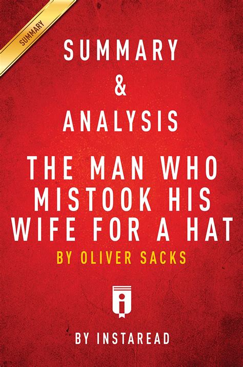 Summary Of The Man Who Mistook His Wife For A Hat By Oliver Sacks Includes Analysis By