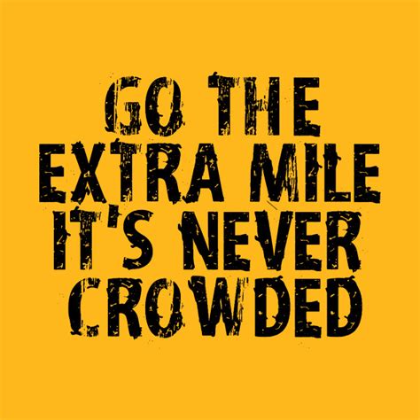 Go The Extra Mile Its Never Crowded Motivational Sayings T Shirt