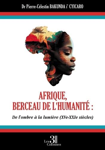 Afrique Berceau De L Humanit De L Ombre De Pierre C Lestin Bakunda I Cyicaro Grand