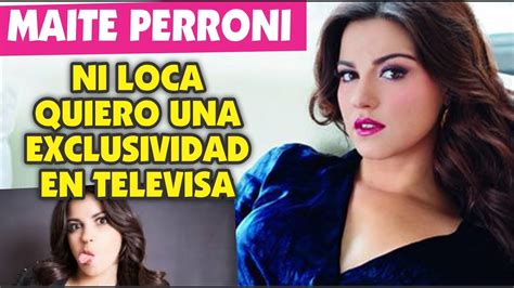Maite Perroni Ni Loca Busca Exclusividad En Televisa YouTube