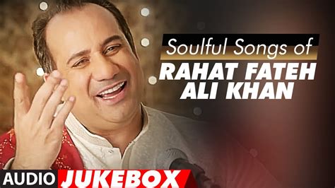 Soulful Sufi Songs Of Rahat Fateh Ali Khan Audio Jukebox Best Of