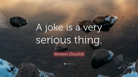 Winston Churchill Quote “a Joke Is A Very Serious Thing”