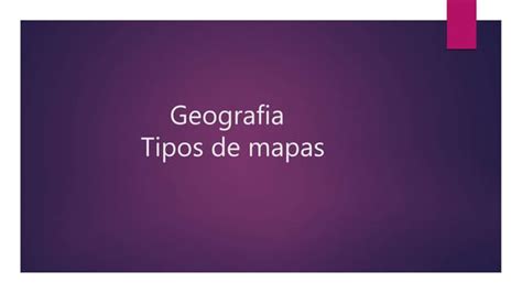 Tipos De Mapas Geográficos Ppt