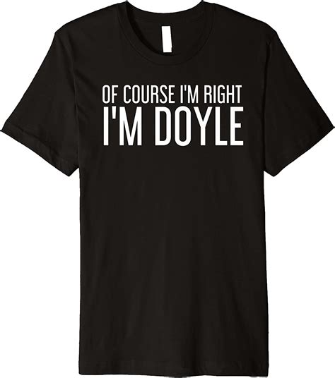 Of Course Im Right Im Doyle Funny Personalized Name T Premium T Shirt