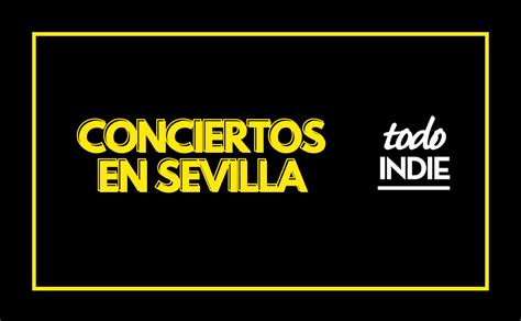 Conciertos Sevilla 2023 彡 Agenda De Conciertos En Sevilla
