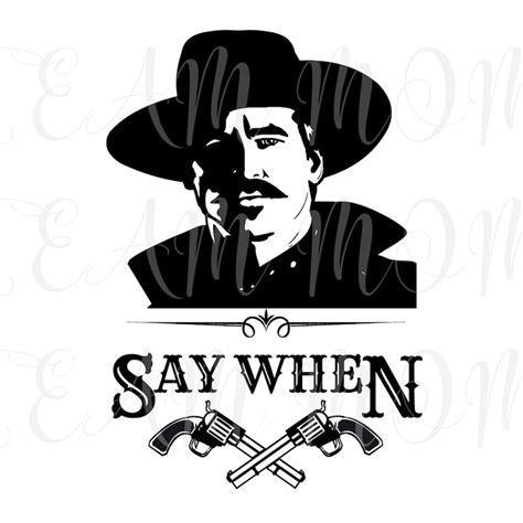 Say When Svg Doc Holliday Svg Tombstone Svg Cut File Doc Holliday
