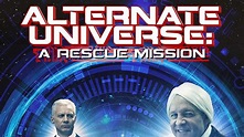 Alternate Universe: A Rescue Mission (2017) - TrailerAddict