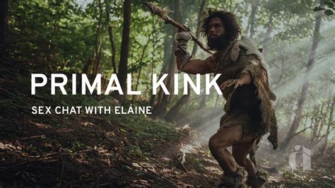 what s a primal kink sex chat with elaine